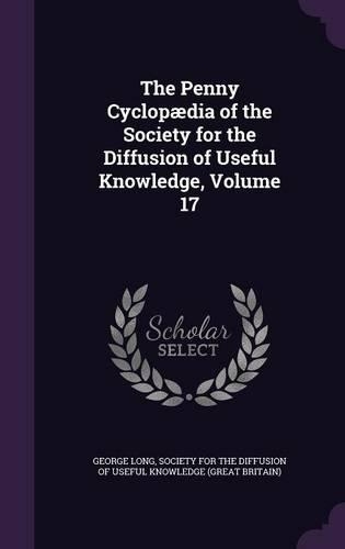 The Penny Cyclopædia of the Society for the Diffusion of Useful Knowledge, Volume 17