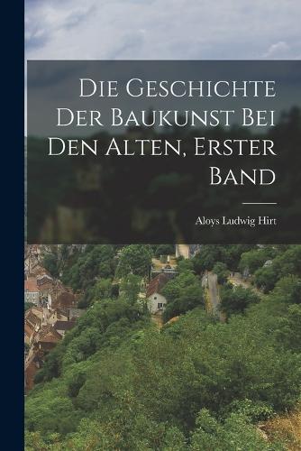 Die Geschichte der Baukunst bei den Alten, Erster Band