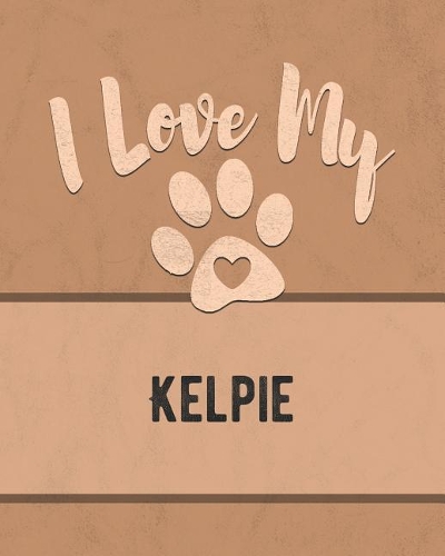 I Love My Kelpie