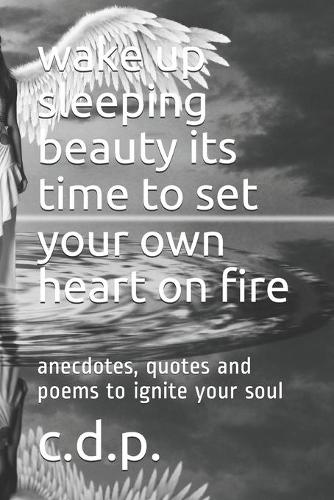 wake up sleeping beauty its time to set your own heart on fire