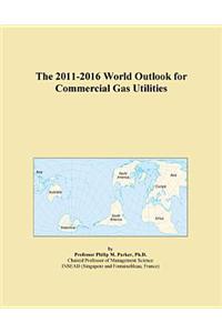 The 2011-2016 World Outlook for Commercial Gas Utilities