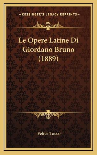 Le Opere Latine Di Giordano Bruno (1889)