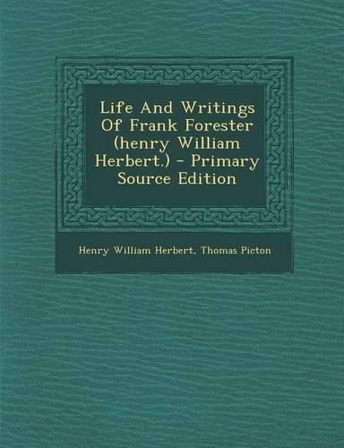 Life and Writings of Frank Forester (Henry William Herbert.)