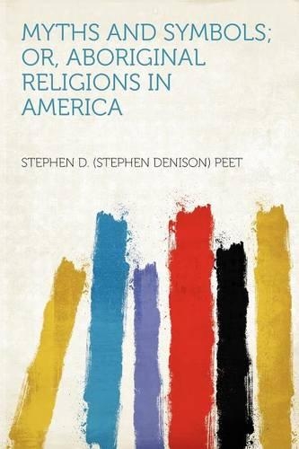 Myths and Symbols; Or, Aboriginal Religions in America