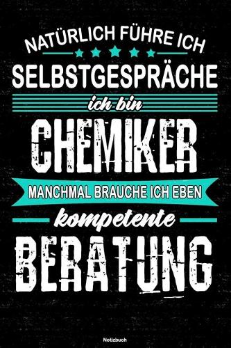 Natürlich führe ich Selbstgespräche ich bin Chemiker manchmal brauche ich eben kompetente Beratung Notizbuch