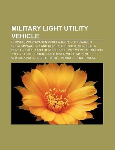 Military Light Utility Vehicle: Humvee, Volkswagen Kubelwagen, Volkswagen Schwimmwagen, Land Rover Defender, Mercedes-Benz G-Class(English)