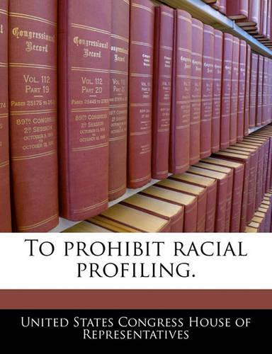 To Prohibit Racial Profiling.