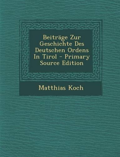 Beitrage Zur Geschichte Des Deutschen Ordens in Tirol