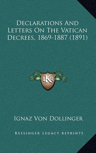 Declarations and Letters on the Vatican Decrees, 1869-1887 (1891)