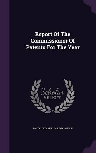 Report Of The Commissioner Of Patents For The Year: (English)