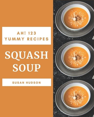 Ah! 123 Yummy Squash Soup Recipes