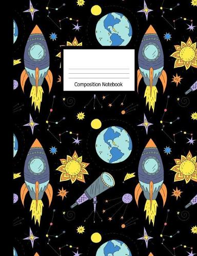 Composition Notebook: Wide Ruled Notebook Space Rocket Sun Earth Stars Design Cover
