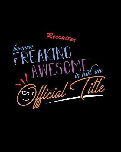 Recruiter Because Freaking Awesome is not an Official Title