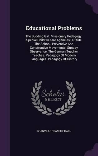 Educational Problems: The Budding Girl. Missionary Pedagogy. Special Child-welfare Agencies Outside The School. Preventive And Constructive Movements. Sunday Observance. (English)