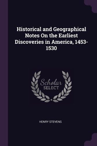 Historical and Geographical Notes On the Earliest Discoveries in America, 1453-1530