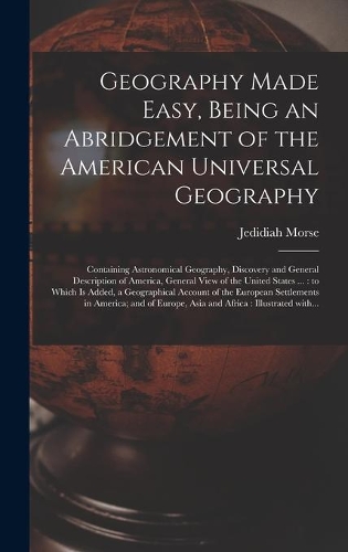 Geography Made Easy, Being an Abridgement of the American Universal Geography [microform]