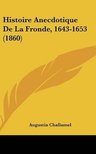 Histoire Anecdotique de La Fronde, 1643-1653 (1860)