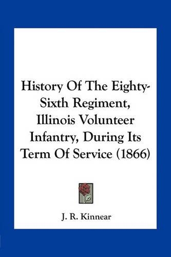 History Of The Eighty-Sixth Regiment, Illinois Volunteer Infantry, During Its Term Of Service (1866)