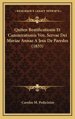 Quiten Beatificationis Et Canonizationis Ven. Servae Dei Mariae Annae A Jesu De Paredes (1833)