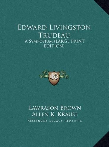 Edward Livingston Trudeau: A Symposium (Large Print Edition)(English)