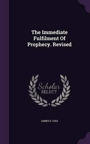 The Immediate Fulfilment of Prophecy. Revised