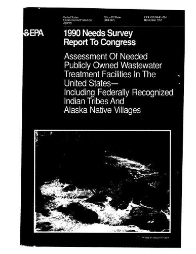 Assessment of Needed Publicly Owned Wastewater Treatment Facilities in the United States 1990 Needs Survey Report to Congress