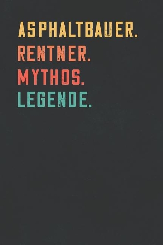 Asphaltbauer. Rentner. Mythos. Legende.