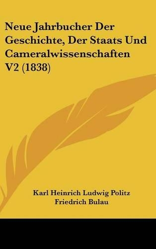 Neue Jahrbucher Der Geschichte, Der Staats Und Cameralwissenschaften V2 (1838)