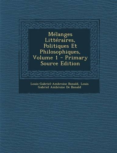 Melanges Litteraires, Politiques Et Philosophiques, Volume 1 - Primary Source Edition
