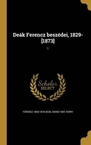 Deák Ferencz beszédei, 1829-[1873]; 1