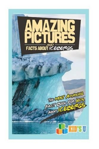 Amazing Pictures and Facts about Icebergs