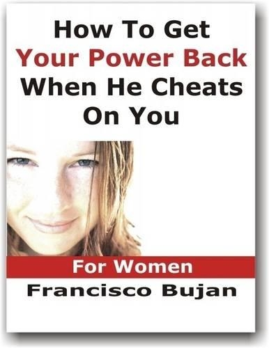 How To Get Your Power Back When He Cheats On You - For Women