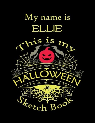 My name is ELLIE This is my HALLOWEEN Sketch Book