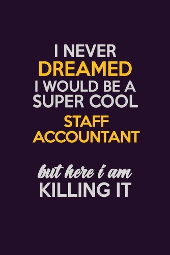 I Never Dreamed I Would Be A Super cool Staff Accountant But Here I Am Killing It