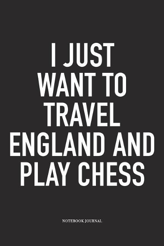 I Just Want to Travel England and Play Chess