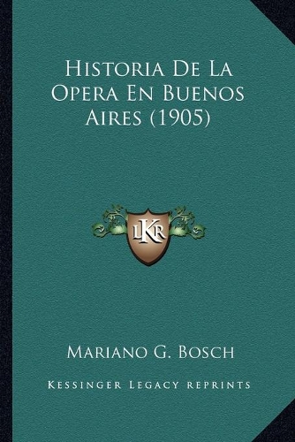 Historia De La Opera En Buenos Aires (1905)