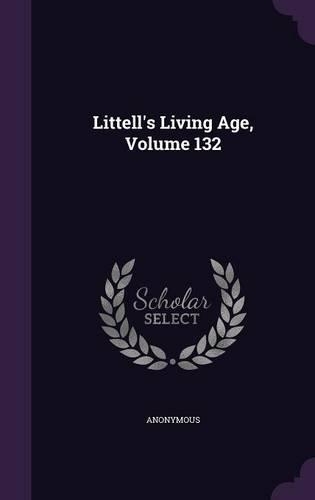 Littell's Living Age, Volume 132