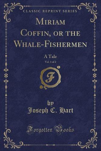 Miriam Coffin, or the Whale-Fishermen, Vol. 1 of 2