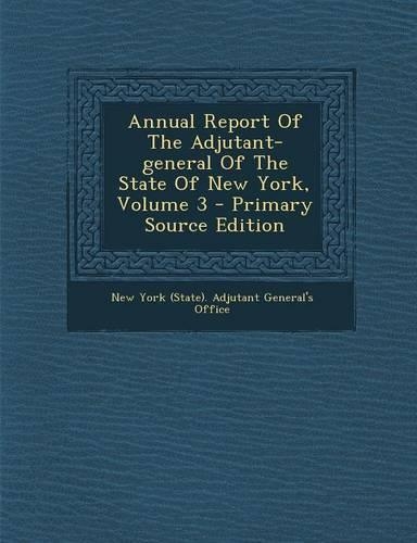 Annual Report of the Adjutant-General of the State of New York, Volume 3