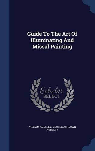 Guide To The Art Of Illuminating And Missal Painting