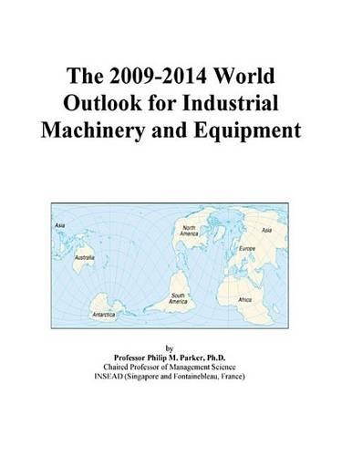 The 2009-2014 World Outlook for Industrial Machinery and Equipment