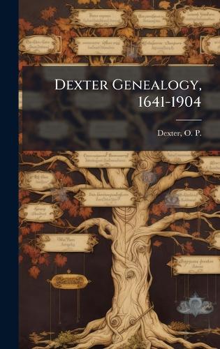 Dexter Genealogy, 1641-1904