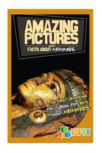 Amazing Pictures and Facts about Mummies