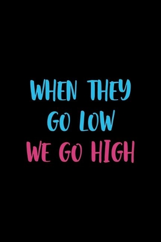 When They Go Low We Go High