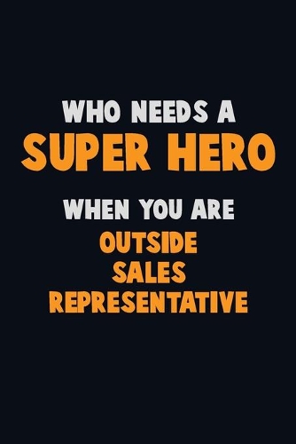 Who Need A SUPER HERO, When You Are Outside Sales Representative