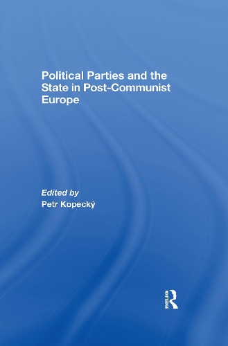 Political Parties and the State in Post-Communist Europe