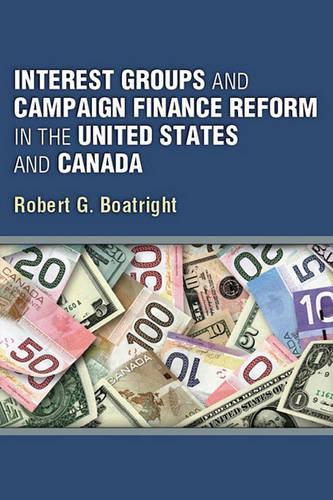 Interest Groups and Campaign Finance Reform in the United States and Canada