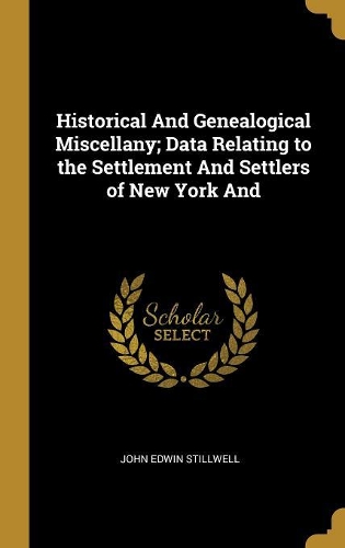 Historical And Genealogical Miscellany; Data Relating to the Settlement And Settlers of New York And