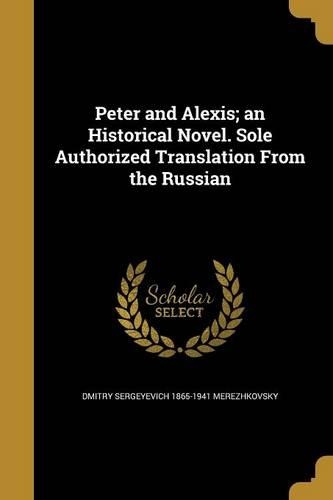 Peter and Alexis; an Historical Novel. Sole Authorized Translation From the Russian