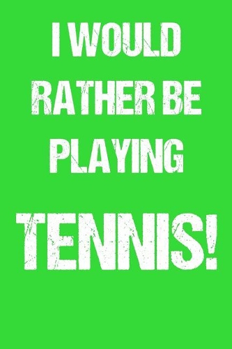 I Would Rather Be Playing Tennis!